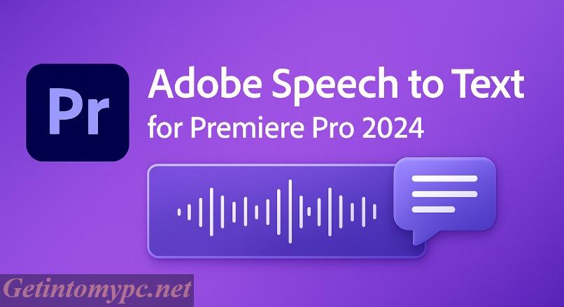 Get Into My PC Adobe Speech to Text for Premiere Pro 2024
