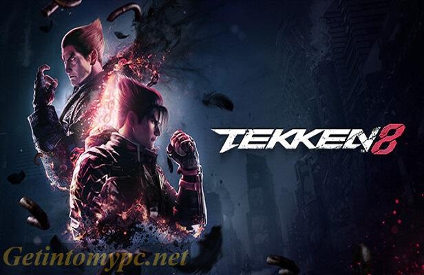 Get Into My PC Tekken 8 PC Game